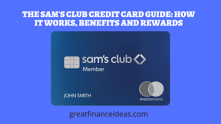 THE SAM S CLUB CREDIT CARD GUIDE HOW IT WORKS BENEFITS AND REWARDS 