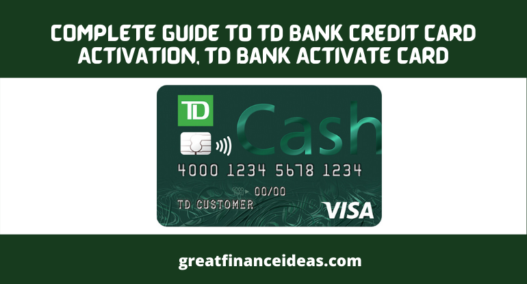 Complete Guide To TD Bank Credit Card Activation, TD Bank Activate Card ...